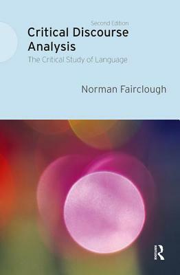 Critical Discourse Analysis: The Critical Study of Language by Norman Fairclough