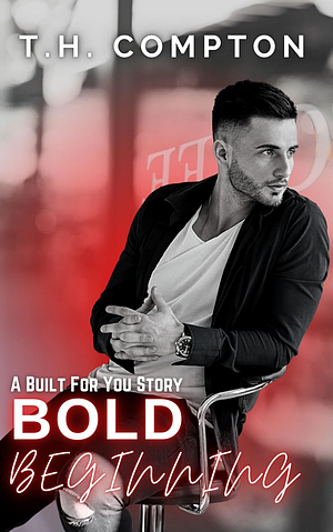 Bold Beginning by T.H. Compton