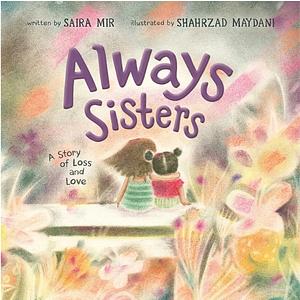Always Sisters: A Story of Loss and Love by Saira Mir