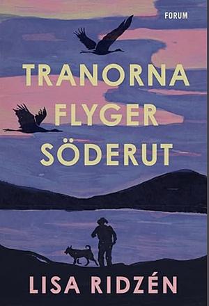 Tranorna flyger söderut by Lisa Ridzén