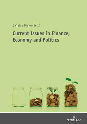 Current Issues in Finance, Economy and Politics; Theoretical and Empirical Finance and Economic Researches by 