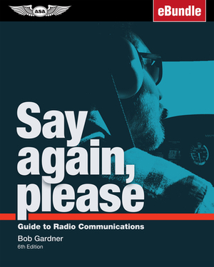 Say Again, Please: Guide to Radio Communications (Ebundle) by Bob Gardner