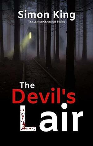The Devil's Lair (The Lawson Chronicles Book 3): A Dark Psychological Thriller Series by Simon King