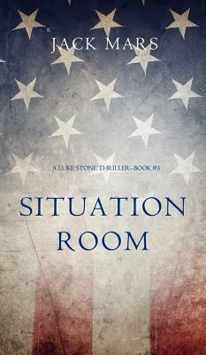 Situation Room (a Luke Stone Thriller-Book #3) by Jack Mars