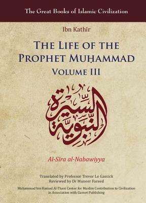 The Life of the Prophet Muá, Ammad: Volume III by Ibn Kath&#299;r