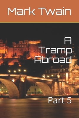 A Tramp Abroad: Part 5 by Mark Twain