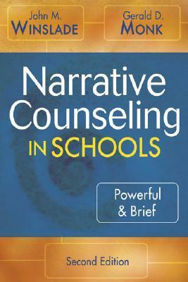 Narrative Counseling in Schools: Powerful & Brief by John Winslade, Gerald Monk