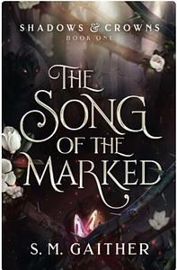 The Song of the Marked by S.M. Gaither