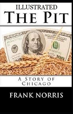 The Pit: A Story of Chicago Illustrated by Frank Norris