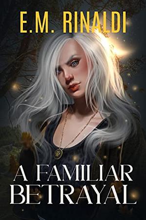 A Familiar Betrayal by E.M. Rinaldi