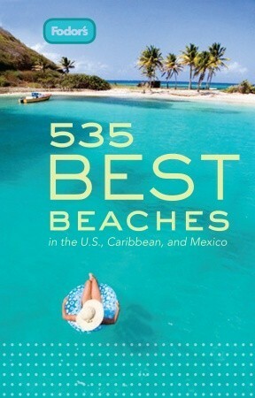 Fodor's 535 Best Beaches in the U.S., Caribbean, and Mexico by Fodor's Travel Publications Inc.
