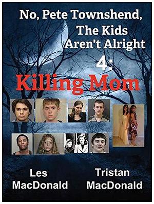 No, Pete Townshend, The Kids Aren't Alright 4: Killing Mom by Tristan MacDonald, Les Macdonald, Les Macdonald