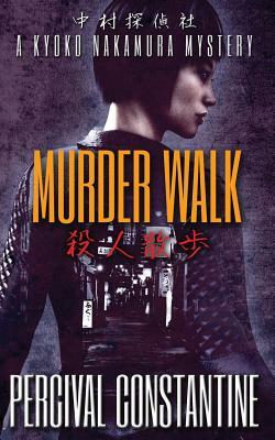 Murder Walk: A Kyoko Nakamura Mystery by Percival Constantine
