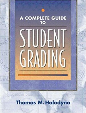 A Complete Guide to Student Grading by Thomas M. Haladyna