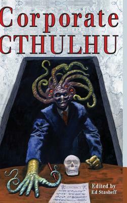 Corporate Cthulhu: Lovecraftian Tales of Bureaucratic Nightmare by Edward Stasheff