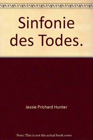 Sinfonie Des Todes: Roman by Jessie Prichard Hunter