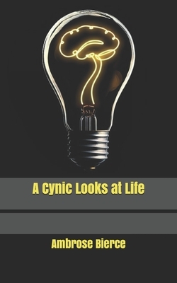 A Cynic Looks at Life by Ambrose Bierce