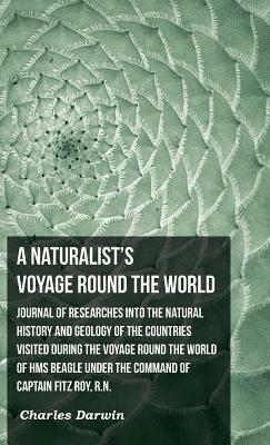 Journal of Researches Into the Natural History and Geology of the Countries Visited During the Voyjoage Round the World of HMS Beagle by Charles Darwin