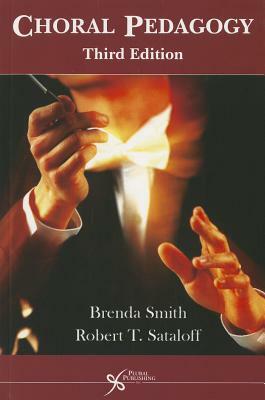 Choral Pedagogy by Brenda Smith, Robert Thayer Sataloff