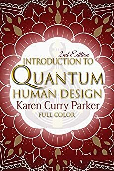 Introduction to Quantum Human Design by Karen Curry Parker