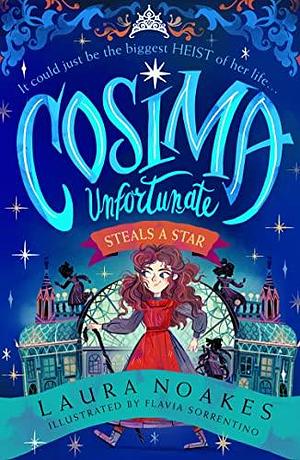 Cosima Unfortunate Steals A Star: A spellbinding, epic and heart-racing adventure from an exceptional new storytelling talent. by Laura Noakes, Laura Noakes