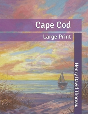 Cape Cod: Large Print by Henry David Thoreau