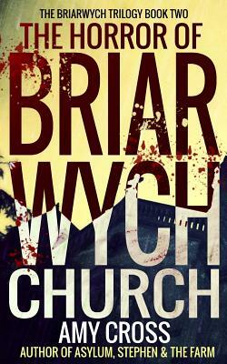 The Horror of Briarwych Church by Amy Cross