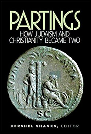 Partings: How Judasim and Christianity Became Two by Shaye H.D. Cohen, Bruce Chilton, James H. Charlesworth, Steven Fine, Géza Vermes, Hershel Shanks