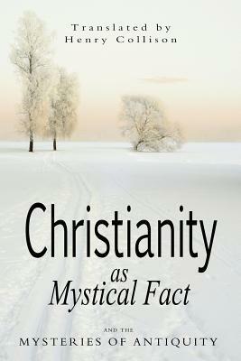 Christianity As Mystical Fact and the Mysteries of Antiquity by Rudolf Steiner