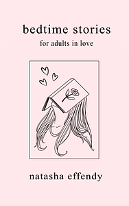 Bedtime Stories for Adults in Love by Natasha Effendy