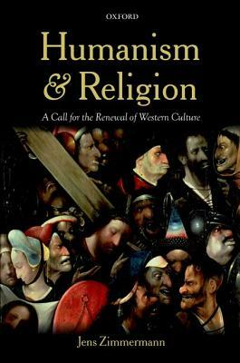 Humanism and Religion: A Call for the Renewal of Western Culture by Jens Zimmermann