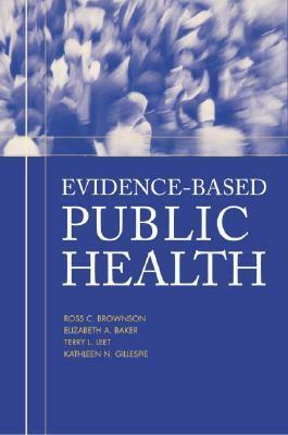 Evidence-Based Public Health by Ross C. Brownson