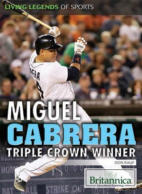 Miguel Cabrera: Triple Crown Winner by Don Rauf