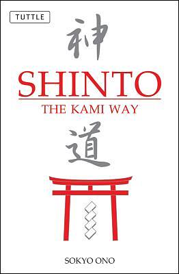 Shinto: The Kami Way by William P. Woodard, Sokyo Ono