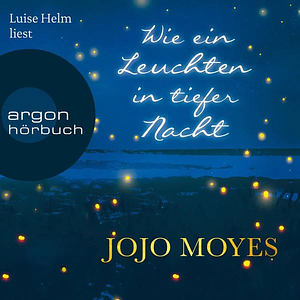 Wie ein leuchten in tiefer Nacht by Jojo Moyes