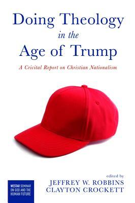 Doing Theology in the Age of Trump: A Critical Report on Christian Nationalism by 