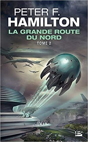La Grande Route du Nord : Tome 2 by Peter F. Hamilton