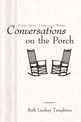 Conversations on the Porch: Ancient Voices-Contemporary Wisdom by Beth Lindsay Templeton