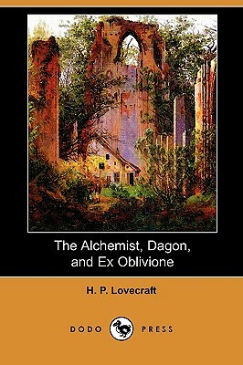 The Alchemist, Dagon, and Ex Oblivione  by H.P. Lovecraft