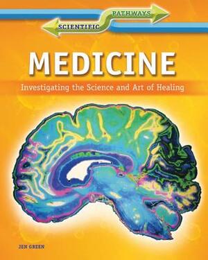 Medicine: Investigating the Science and Art of Healing by Jen Green