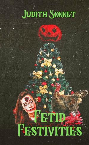 Fetid Festivities: Three Holiday Horror Novellas  by Judith Sonnet