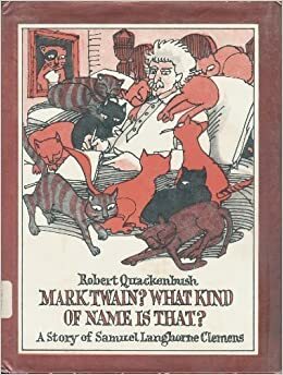 Mark Twain? What Kind of Name is That?: A Story of Samuel Langhorne Clemens by Robert M. Quackenbush