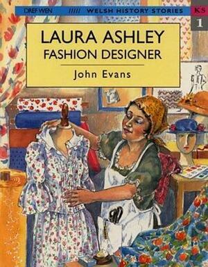 Laura Ashley, Fashion Designer (Welsh History Stories) by John Evans