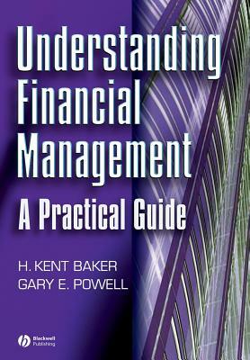Understanding Financial Management by H. Kent Baker, Gary Powell