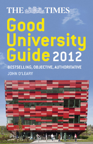 The Times Good University Guide 2012 by John O'Leary