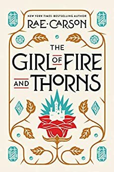 The Girl of Fire and Thorns by Rae Carson