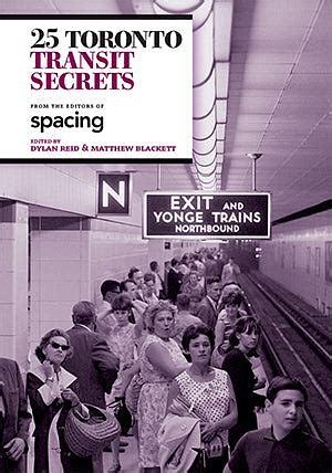 25 Toronto transit secrets : from the editors of Spacing by Dylan Reid, Matthew Blackett