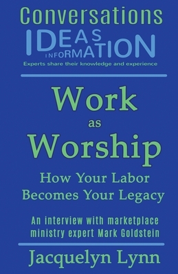 Work as Worship: How Your Labor Becomes Your Legacy by Jacquelyn Lynn