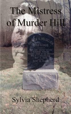 The Mistress of Murder Hill: The Serial Killings of Belle Gunness by Sylvia Elizabeth Shepherd
