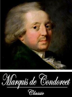 The Works of Marquis de Condorcet by Antoine Destutt de Tracy, Nicolas de Condorcet, Claude Adrien Helvétius